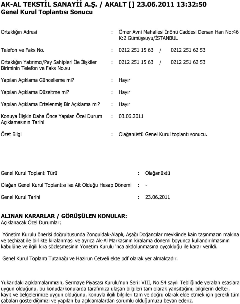 : 0212 251 15 63 / 0212 251 62 53 Ortaklığın Yatırımcı/Pay Sahipleri İle İlişkiler Biriminin Telefon ve Faks No.su : 0212 251 15 63 / 0212 251 62 53 Yapılan Açıklama Güncelleme mi?