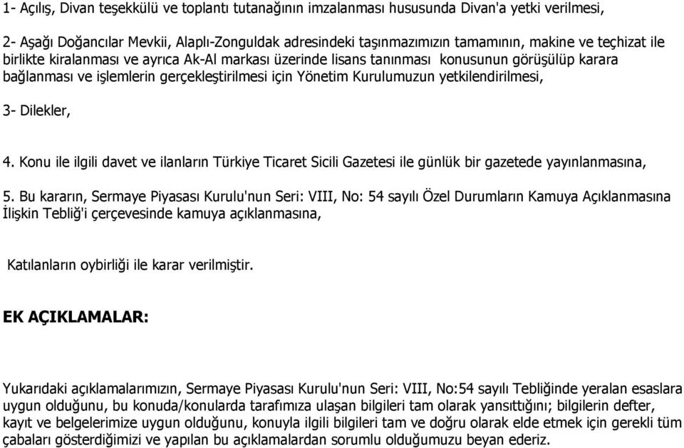 Kurulumuzun yetkilendirilmesi, 3- Dilekler, 4. Konu ile ilgili davet ve ilanların Türkiye Ticaret Sicili Gazetesi ile günlük bir gazetede yayınlanmasına, 5.