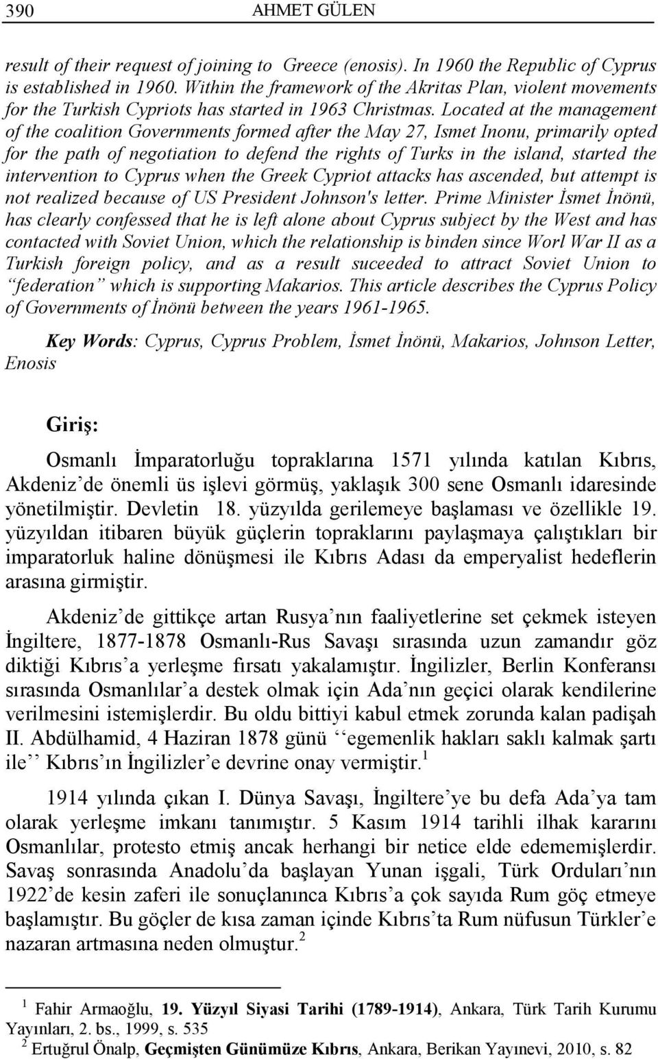 Located at the management of the coalition Governments formed after the May 27, Ismet Inonu, primarily opted for the path of negotiation to defend the rights of Turks in the island, started the