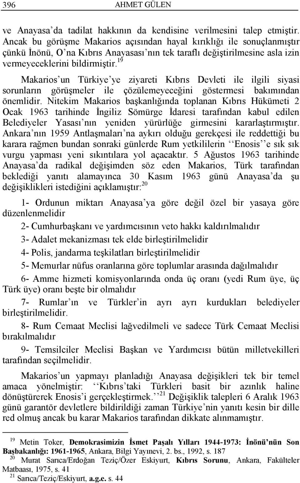 19 Makarios un Türkiye ye ziyareti Kıbrıs Devleti ile ilgili siyasi sorunların görüşmeler ile çözülemeyeceğini göstermesi bakımından önemlidir.