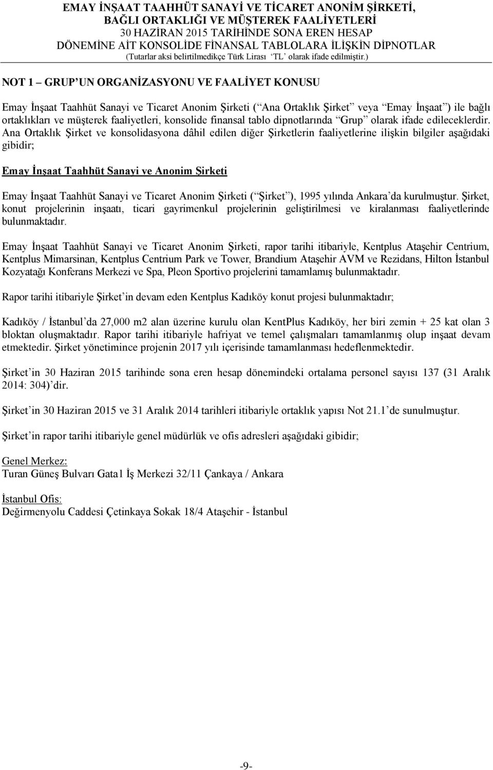 Ana Ortaklık Şirket ve konsolidasyona dâhil edilen diğer Şirketlerin faaliyetlerine ilişkin bilgiler aşağıdaki gibidir; Emay ĠnĢaat Taahhüt Sanayi ve Anonim ġirketi Emay İnşaat Taahhüt Sanayi ve