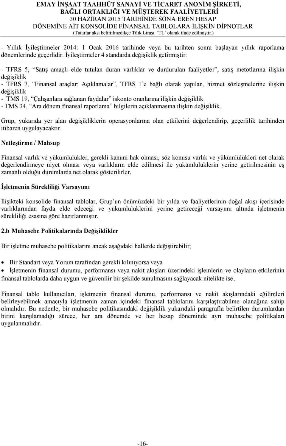 Açıklamalar, TFRS 1 e bağlı olarak yapılan, hizmet sözleşmelerine ilişkin değişiklik - TMS 19, Çalışanlara sağlanan faydalar iskonto oranlarına ilişkin değişiklik - TMS 34, Ara dönem finansal