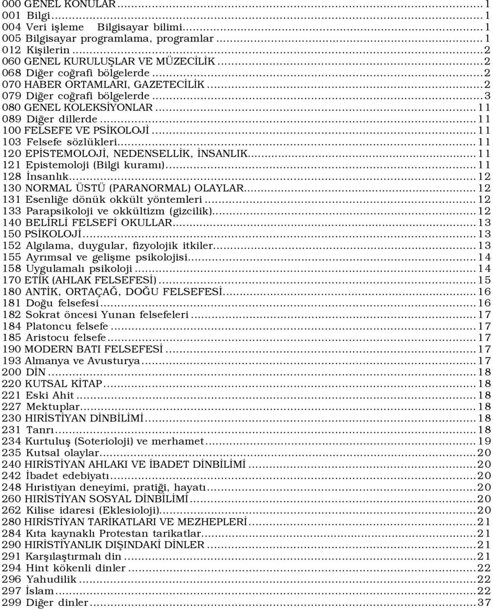 ..11 120 EPİSTEMOLOJİ, NEDENSELLİK, İNSANLIK...11 121 Epistemoloji (Bilgi kuramõ)...11 128 İnsanlõk...12 130 NORMAL ÜSTÜ (PARANORMAL) OLAYLAR...12 131 Esenliğe dönük okkült yöntemleri.