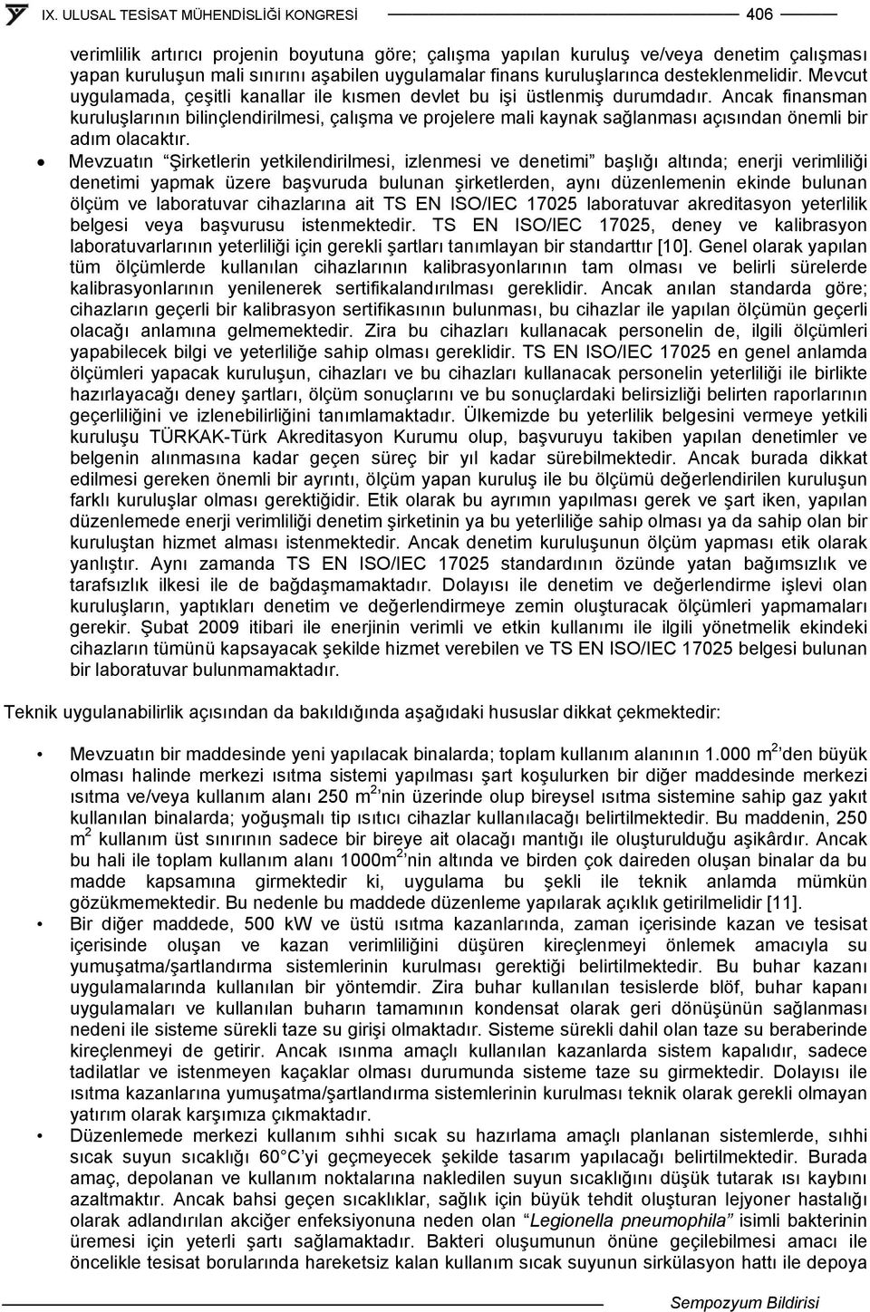 Ancak finansman kuruluşlarının bilinçlendirilmesi, çalışma ve prjelere mali kaynak sağlanması açısından önemli bir adım lacaktır.