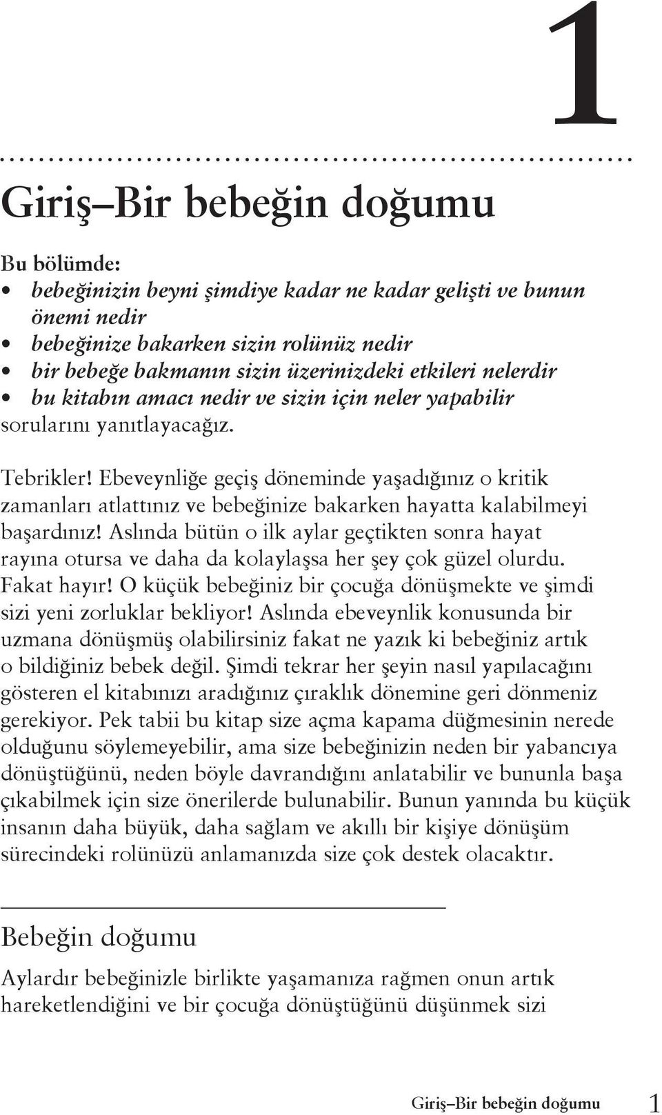 Ebeveynliğe geçiş döneminde yaşadığınız o kritik zamanları atlattınız ve bebeğinize bakarken hayatta kalabilmeyi başardınız!