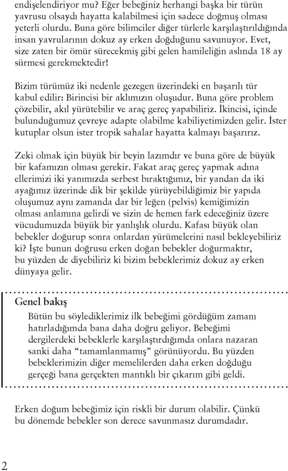 Evet, size zaten bir ömür sürecekmiş gibi gelen hamileliğin aslında 18 ay sürmesi gerekmektedir!