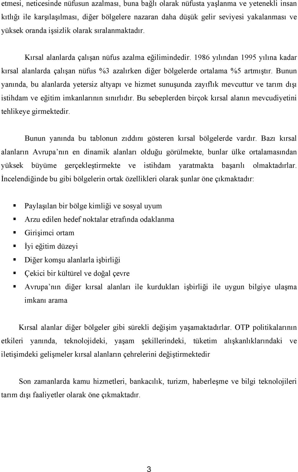 1986 yılından 1995 yılına kadar kırsal alanlarda çalışan nüfus %3 azalırken diğer bölgelerde ortalama %5 artmıştır.