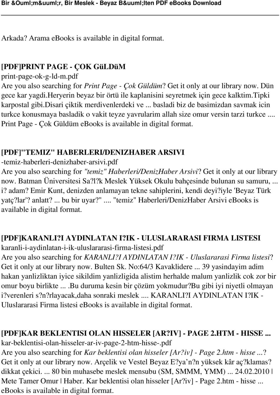 .. basladi biz de basimizdan savmak icin turkce konusmaya basladik o vakit teyze yavrularim allah size omur versin tarzi turkce... Print Page - Çok Güldüm ebooks is available in digital format.