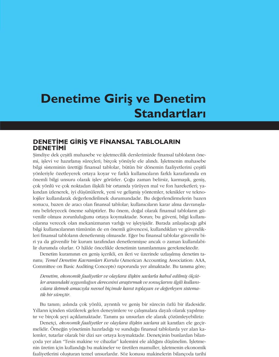 flletmenin muhasebe bilgi sisteminin üretti i finansal tablolar, bütün bir dönemin faaliyetlerini çeflitli yönleriyle özetleyerek ortaya koyar ve farkl kullan c lar n farkl kararlar nda en önemli