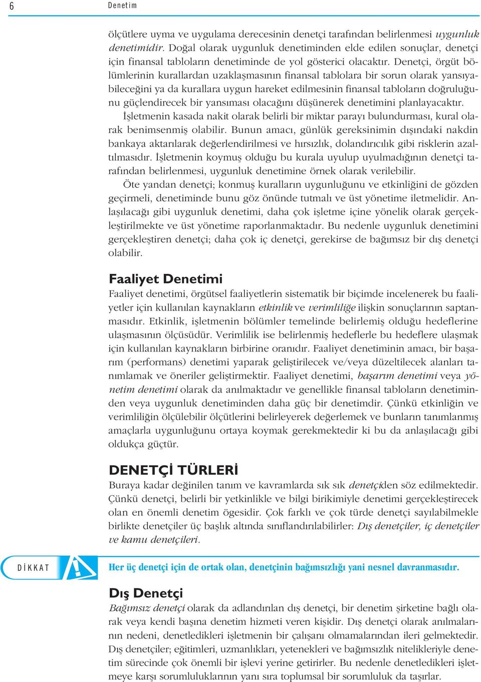 Denetçi, örgüt bölümlerinin kurallardan uzaklaflmas n n finansal tablolara bir sorun olarak yans yabilece ini ya da kurallara uygun hareket edilmesinin finansal tablolar n do rulu unu güçlendirecek