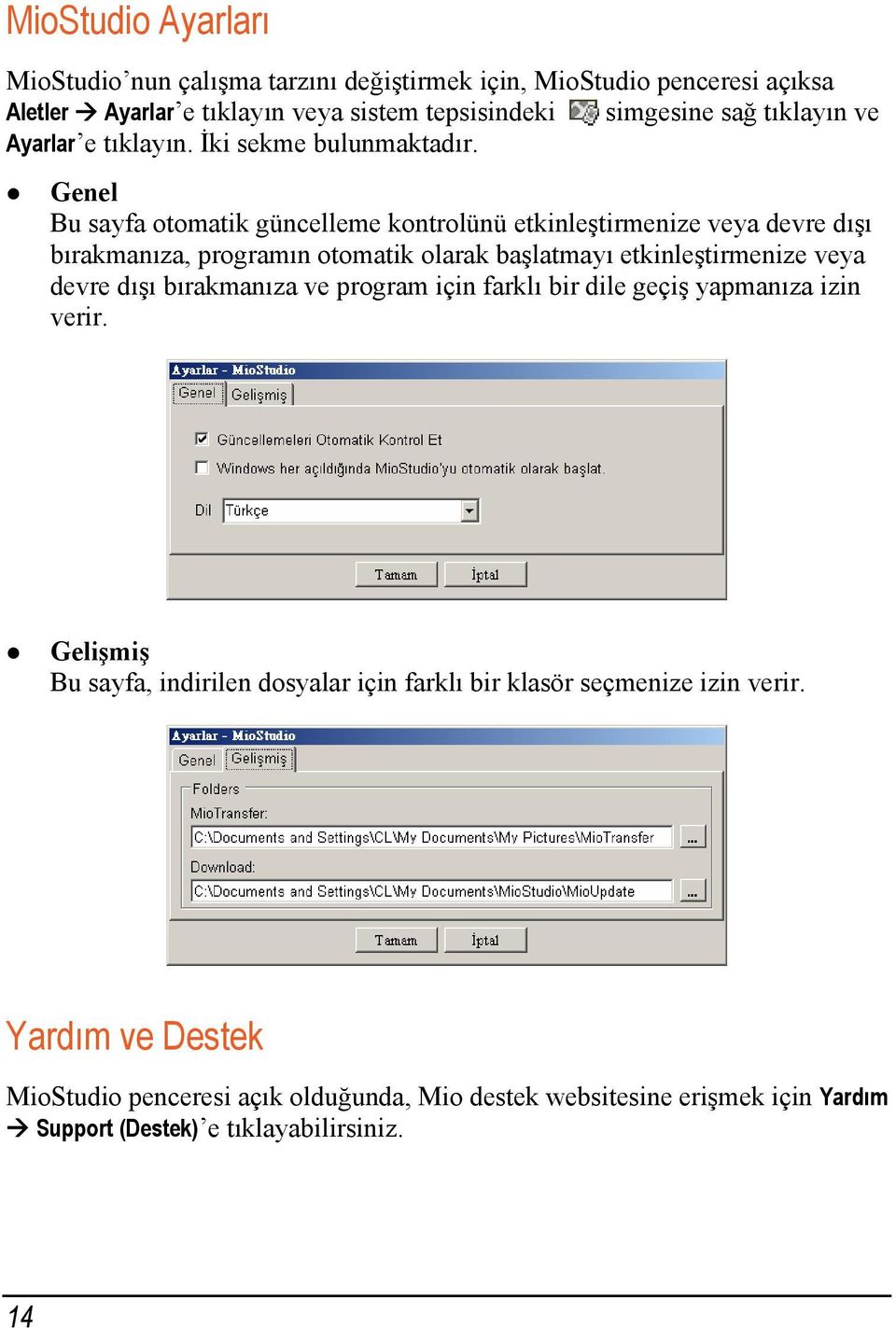 Genel Bu sayfa otomatik güncelleme kontrolünü etkinleştirmenize veya devre dışı bırakmanıza, programın otomatik olarak başlatmayı etkinleştirmenize veya devre dışı