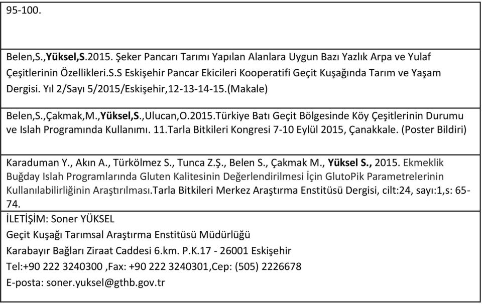 Tarla Bitkileri Kongresi 7-10 Eylül 2015, Çanakkale. (Poster Bildiri) Karaduman Y., Akın A., Türkölmez S., Tunca Z.Ş., Belen S., Çakmak M., Yüksel S., 2015.