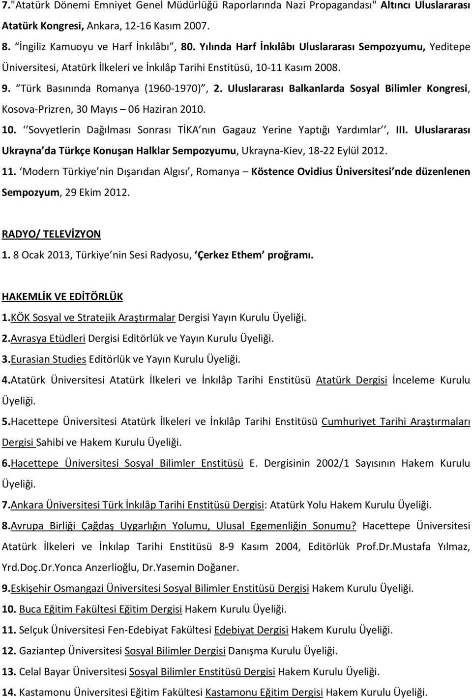 Uluslararası Balkanlarda Sosyal Bilimler Kongresi, Kosova-Prizren, 30 Mayıs 06 Haziran 2010. 10. Sovyetlerin Dağılması Sonrası TİKA nın Gagauz Yerine Yaptığı Yardımlar, III.