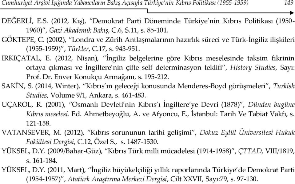 (2002), Londra ve Zürih Antlaşmalarının hazırlık süreci ve Türk-İngiliz ilişkileri (1955-1959), Türkler, C.17, s. 943-951. IRKIÇATAL, E.