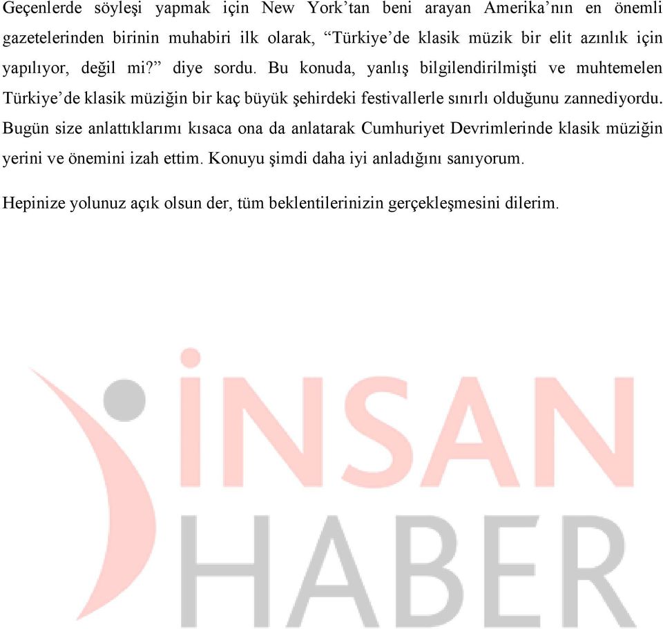 Bu konuda, yanlış bilgilendirilmişti ve muhtemelen Türkiye de klasik müziğin bir kaç büyük şehirdeki festivallerle sınırlı olduğunu zannediyordu.