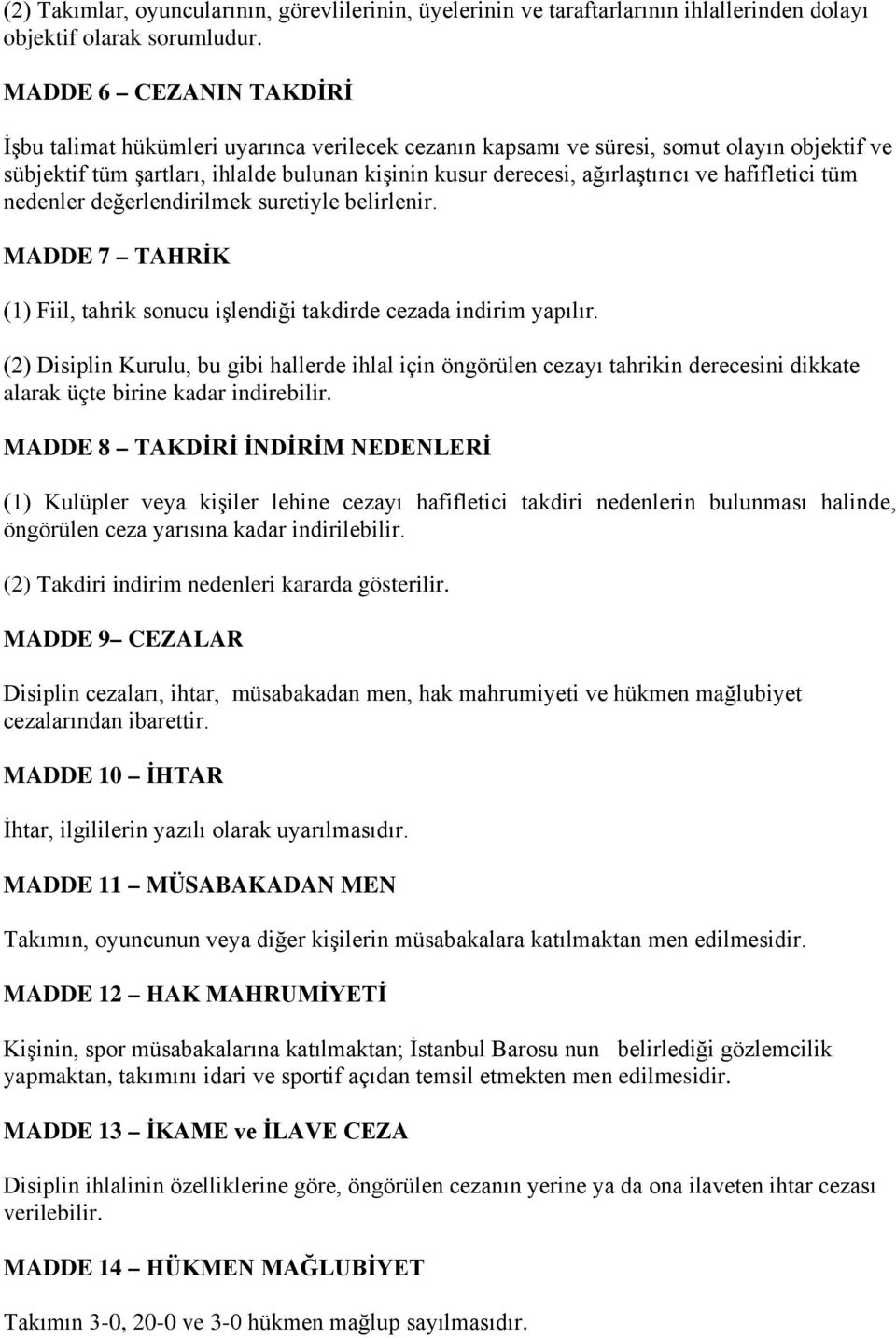 hafifletici tüm nedenler değerlendirilmek suretiyle belirlenir. MADDE 7 TAHRİK (1) Fiil, tahrik sonucu işlendiği takdirde cezada indirim yapılır.