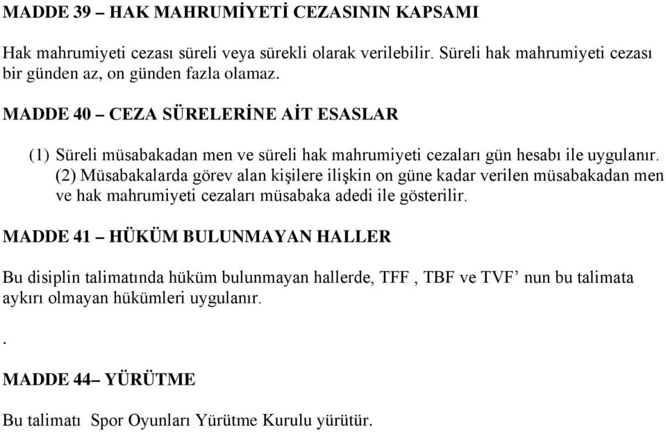 MADDE 40 CEZA SÜRELERİNE AİT ESASLAR (1) Süreli müsabakadan men ve süreli hak mahrumiyeti cezaları gün hesabı ile uygulanır.