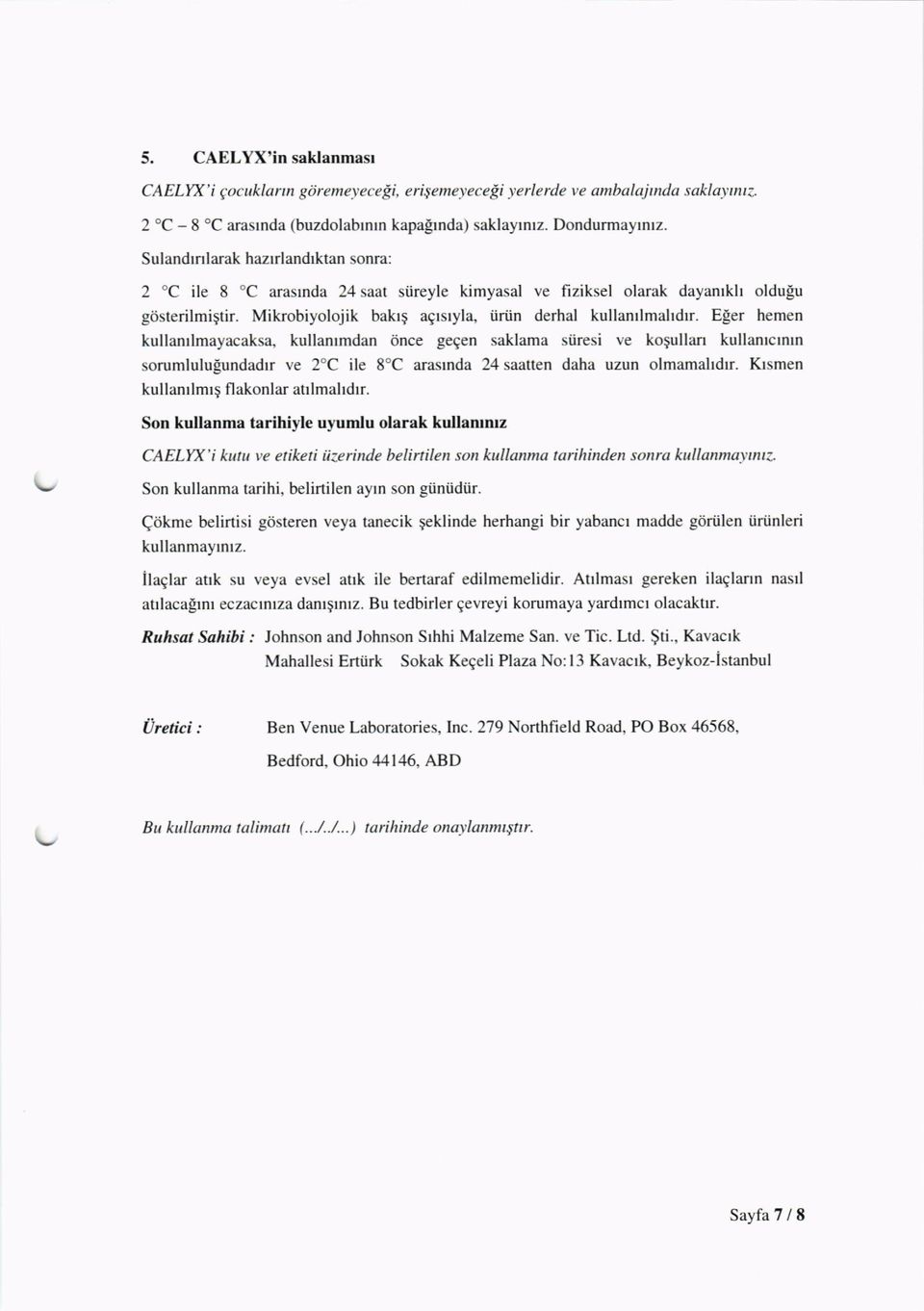 Eler hemen kullanrlmayacaksa, kullanrmdan 6nce gegen saklama si.iresi ve kogullan kullantctnrn sorumlulupundadrr ve 2"C ile 8'C arasrnda 24 saatten daha uzun olmamaltdr.