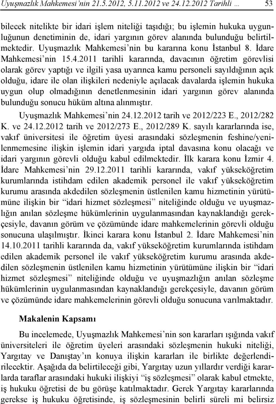 Uyuşmazlık Mahkemesi nin bu kararına konu İstanbul 8. İdare Mahkemesi nin 15.4.