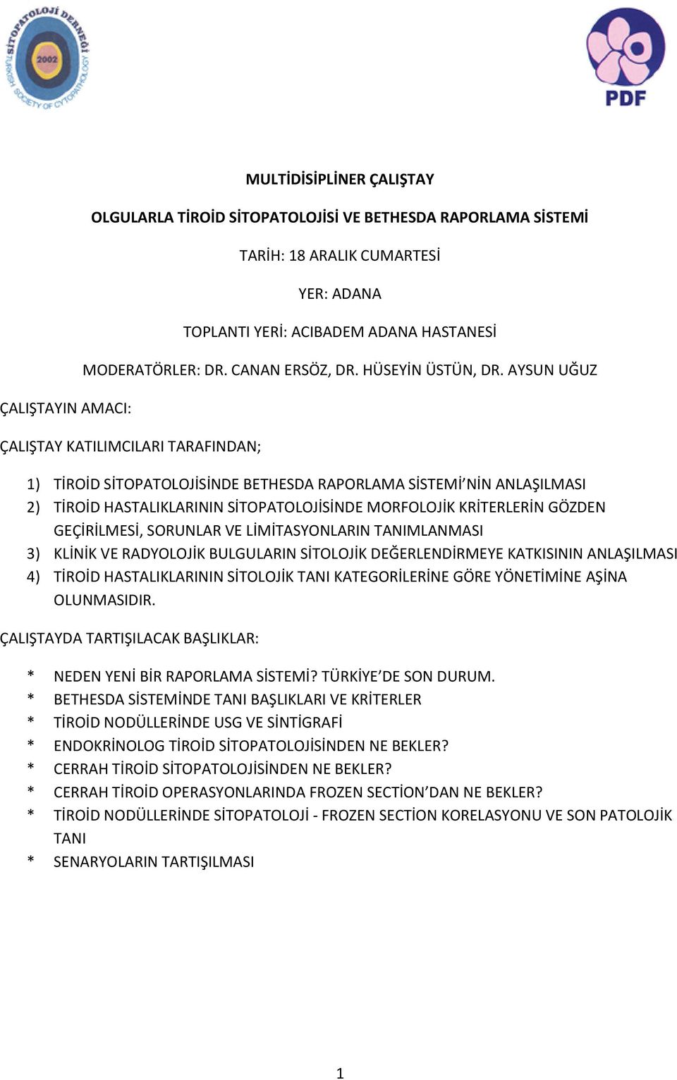 AYSUN UĞUZ ÇALIŞTAY KATILIMCILARI TARAFINDAN; 1) TİROİD SİTOPATOLOJİSİNDE BETHESDA RAPORLAMA SİSTEMİ NİN ANLAŞILMASI 2) TİROİD HASTALIKLARININ SİTOPATOLOJİSİNDE MORFOLOJİK KRİTERLERİN GÖZDEN