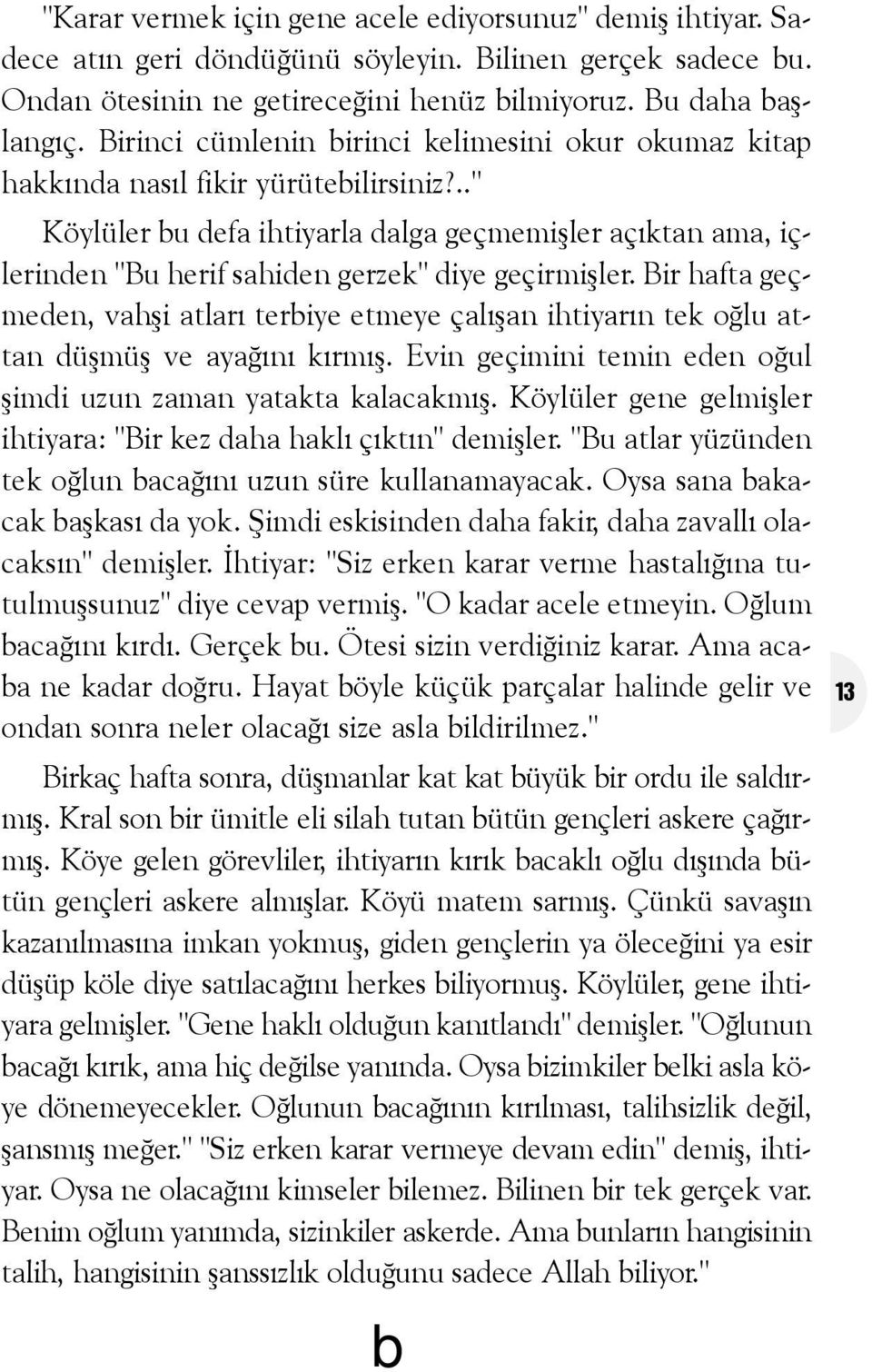 .." Köylüler u defa ihtiyarla dalga geçmemiþler açýktan ama, içlerinden "Bu herif sahiden gerzek" diye geçirmiþler.