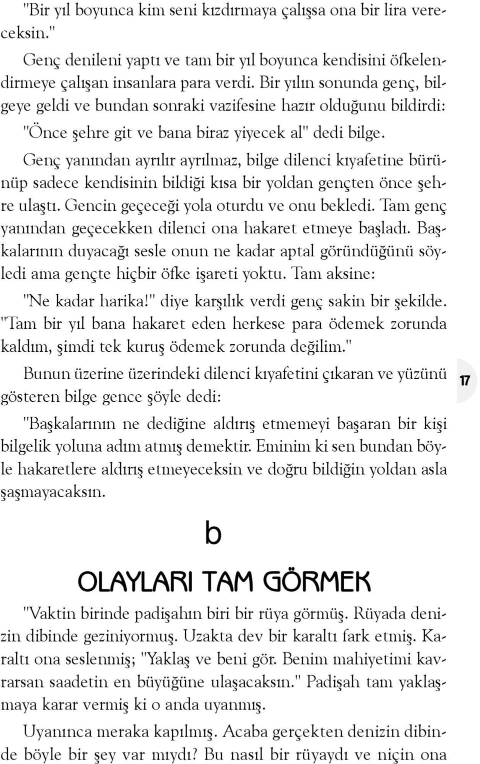 Genç yanýndan ayrýlýr ayrýlmaz, ilge dilenci kýyafetine ürünüp sadece kendisinin ildiði kýsa ir yoldan gençten önce þehre ulaþtý. Gencin geçeceði yola oturdu ve onu ekledi.