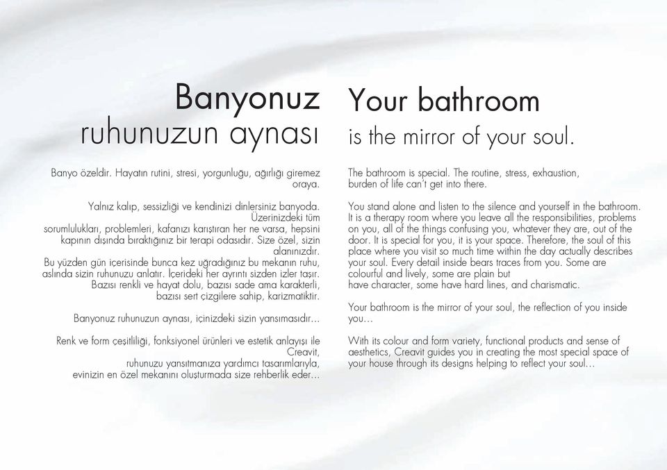 Bu yüzden gün içerisinde bunca kez u rad n z bu mekan n ruhu, asl nda sizin ruhunuzu anlat r. çerideki her ayr nt sizden izler ta r.