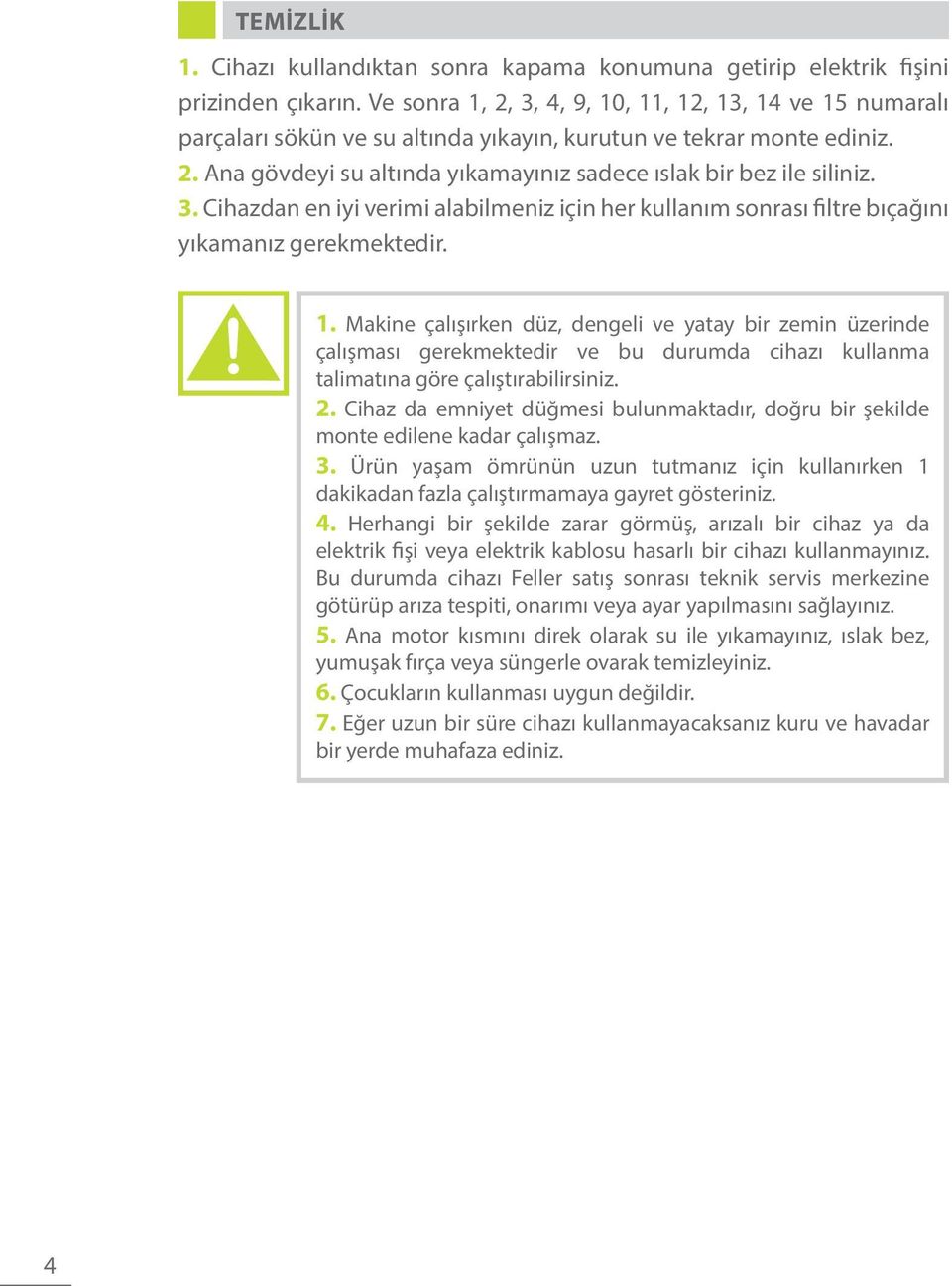 3. Cihazdan en iyi verimi alabilmeniz için her kullanım sonrası filtre bıçağını yıkamanız gerekmektedir. 1.