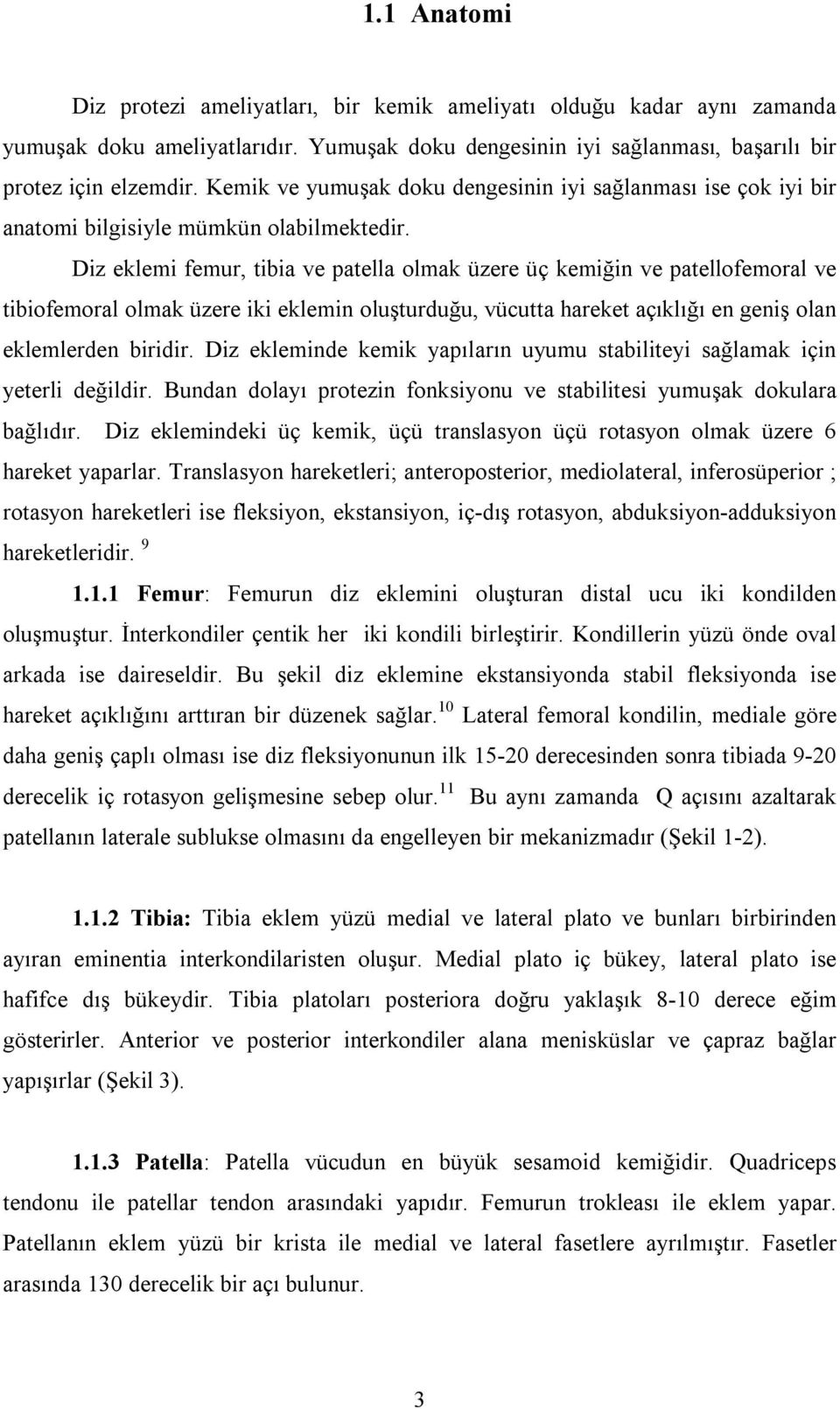 Diz eklemi femur, tibia ve patella olmak üzere üç kemiğin ve patellofemoral ve tibiofemoral olmak üzere iki eklemin oluşturduğu, vücutta hareket açıklığı en geniş olan eklemlerden biridir.