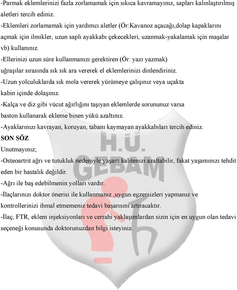 -Ellerinizi uzun süre kullanmanızı gerektiren (Ör: yazı yazmak) uğraşılar sırasında sık sık ara vererek el eklemlerinizi dinlendiriniz.