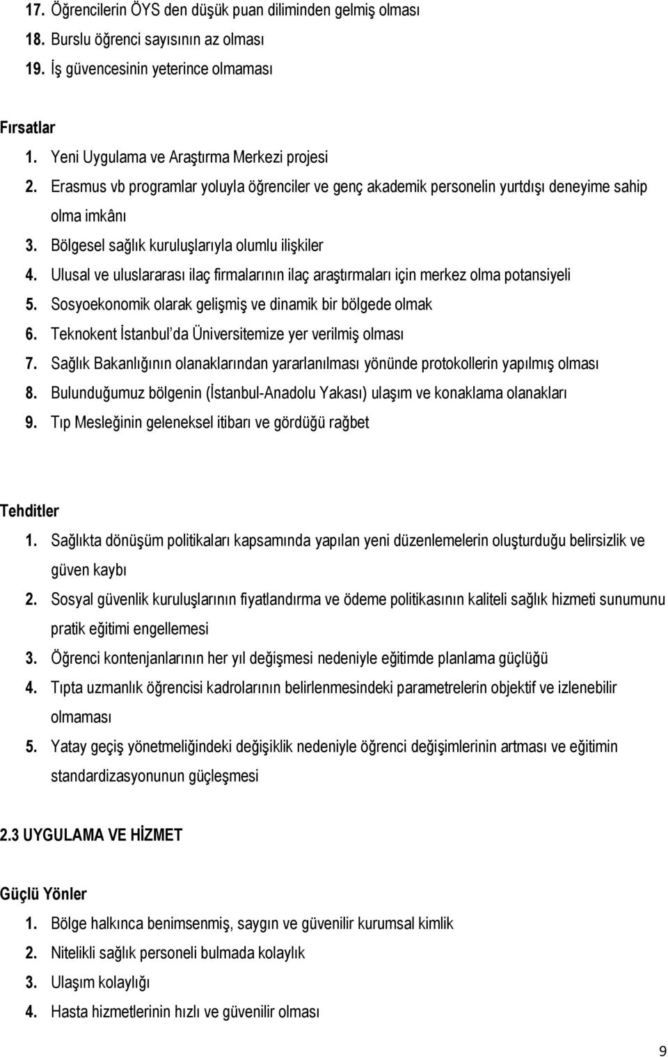 Ulusal ve uluslararası ilaç firmalarının ilaç araģtırmaları için merkez olma potansiyeli 5. Sosyoekonomik olarak geliģmiģ ve dinamik bir bölgede olmak 6.