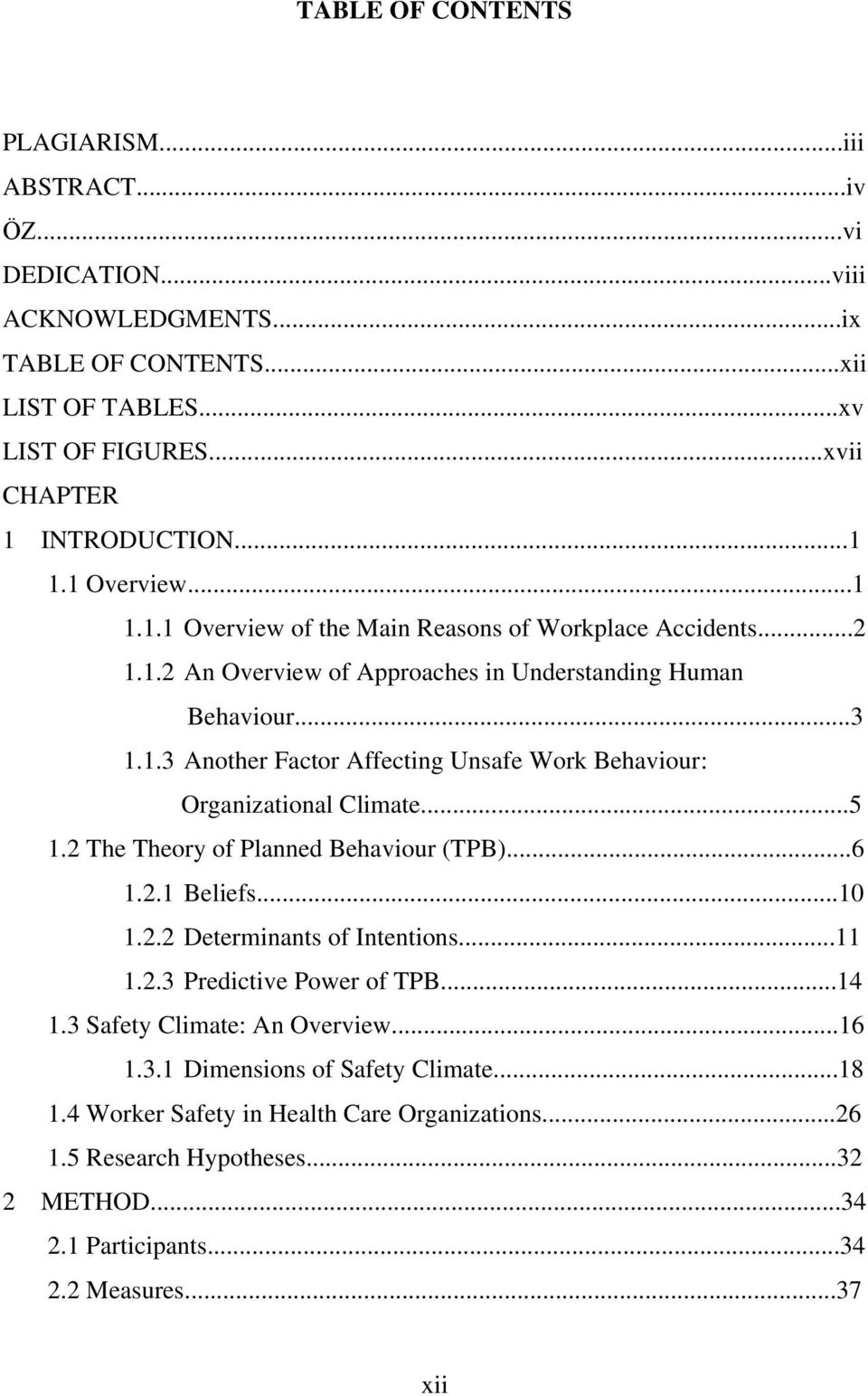 ..5 1.2 The Theory of Planned Behaviour (TPB)...6 1.2.1 Beliefs...10 1.2.2 Determinants of Intentions...11 1.2.3 Predictive Power of TPB...14 1.3 Safety Climate: An Overview...16 1.3.1 Dimensions of Safety Climate.