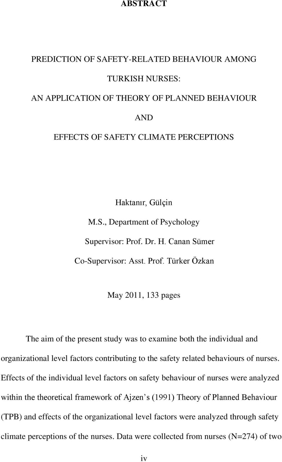 Türker Özkan May 2011, 133 pages The aim of the present study was to examine both the individual and organizational level factors contributing to the safety related behaviours of nurses.