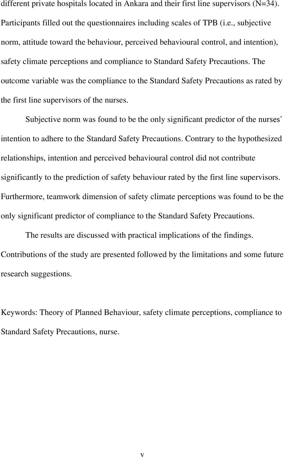 Subjective norm was found to be the only significant predictor of the nurses intention to adhere to the Standard Safety Precautions.