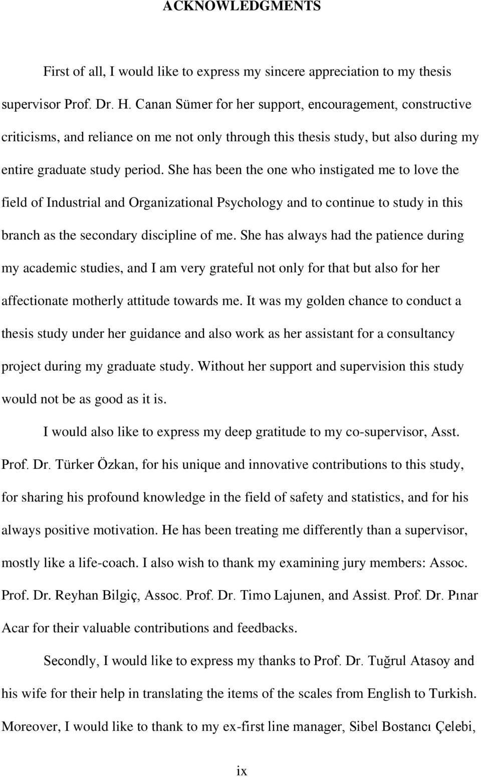 She has been the one who instigated me to love the field of Industrial and Organizational Psychology and to continue to study in this branch as the secondary discipline of me.