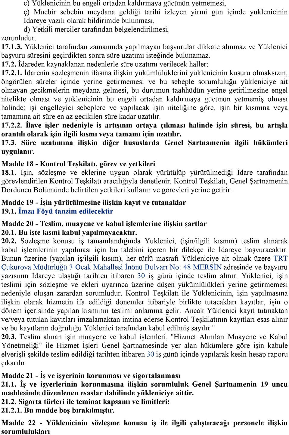 Yüklenici tarafından zamanında yapılmayan başvurular dikkate alınmaz ve Yüklenici başvuru süresini geçirdikten sonra süre uzatımı isteğinde bulunamaz. 17.2.