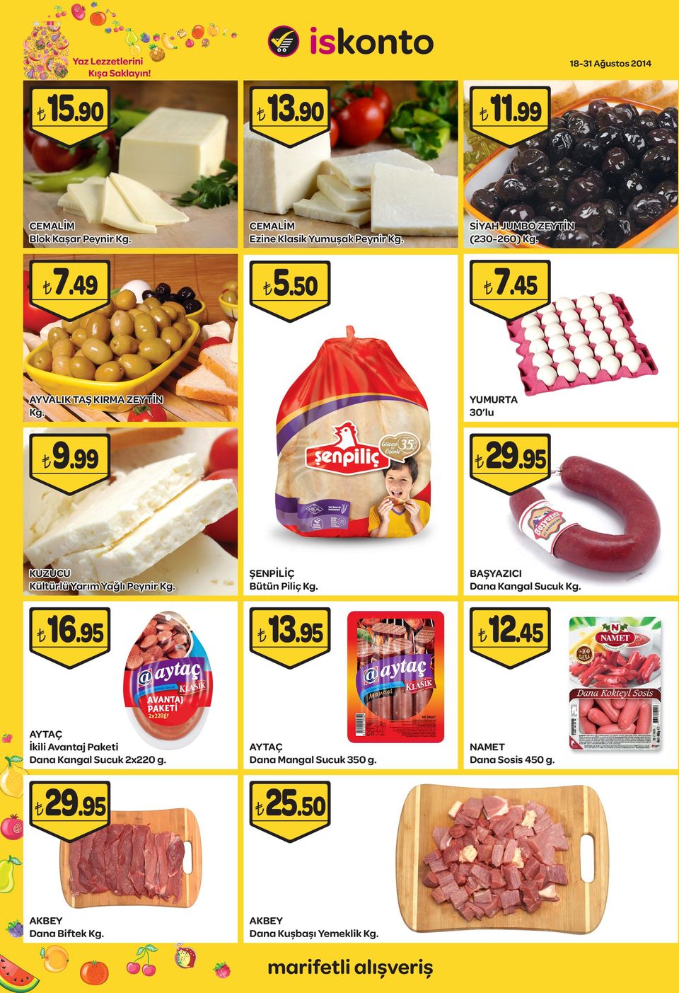 11.99 SİYAH JUMBO ZEYTİN (230-260) Kg. YUMURTA 30 lu 9.99 KUZUCU Kültürlü Yarım Yağlı Peynir Kg.