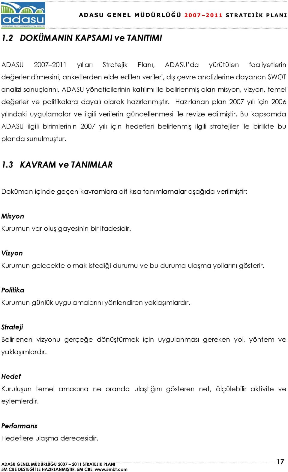 Hazırlanan plan 2007 yılı için 2006 yılındaki uygulamalar ve ilgili verilerin güncellenmesi ile revize edilmiştir.