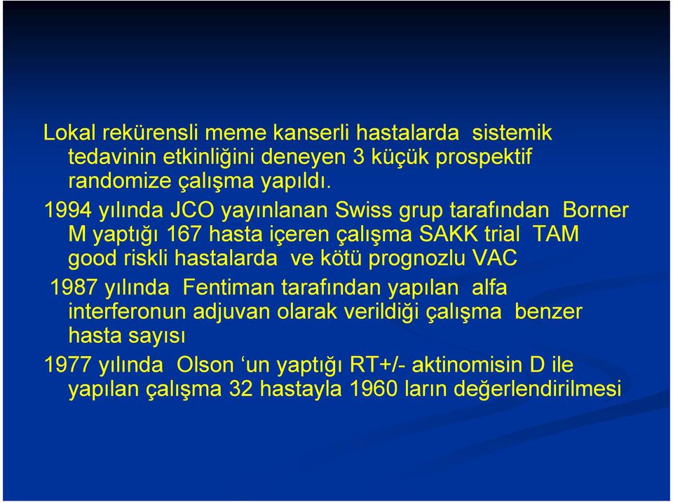 hastalarda ve kötü prognozlu VAC 1987 yılında Fentiman tarafından yapılan alfa interferonun adjuvan olarak verildiği çalışma