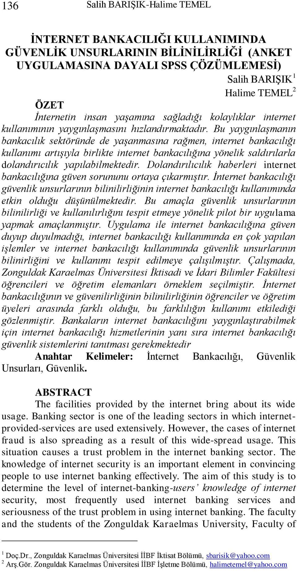 Bu yaygınlaşmanın bankacılık sektöründe de yaşanmasına rağmen, internet bankacılığı kullanımı artışıyla birlikte internet bankacılığına yönelik saldırılarla dolandırıcılık yapılabilmektedir.