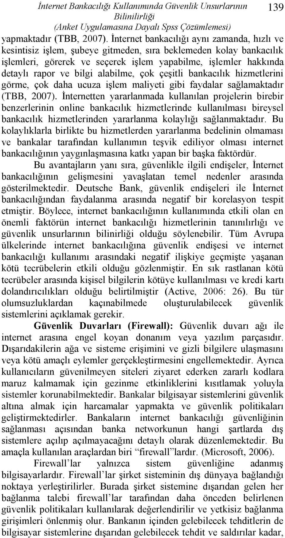 alabilme, çok çeģitli bankacılık hizmetlerini görme, çok daha ucuza iģlem maliyeti gibi faydalar sağlamaktadır (TBB, 2007).