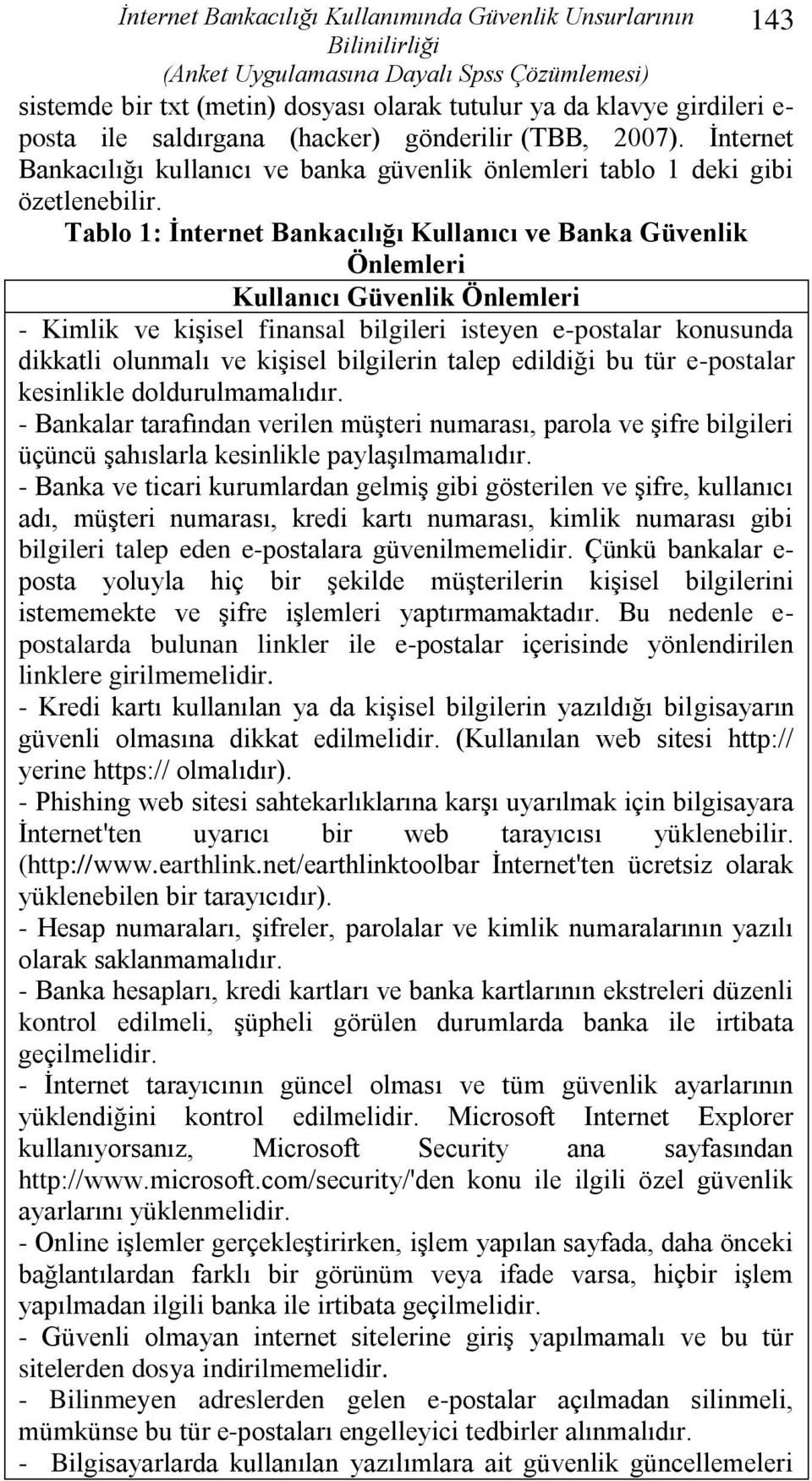 Tablo 1: Ġnternet Bankacılığı Kullanıcı ve Banka Güvenlik Önlemleri Kullanıcı Güvenlik Önlemleri - Kimlik ve kiģisel finansal bilgileri isteyen e-postalar konusunda dikkatli olunmalı ve kiģisel