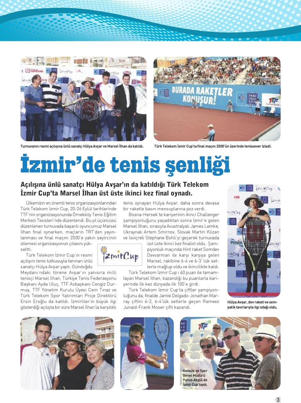 Ülkemizin en önemli tenis organizasyonlarından Türk Telekom İzmir Cup, 20-26 Eylül tarihlerinde TTF nin organizasyonunda Örnekköy Tenis Eğitim Merkezi Tesisleri nde düzenlendi.