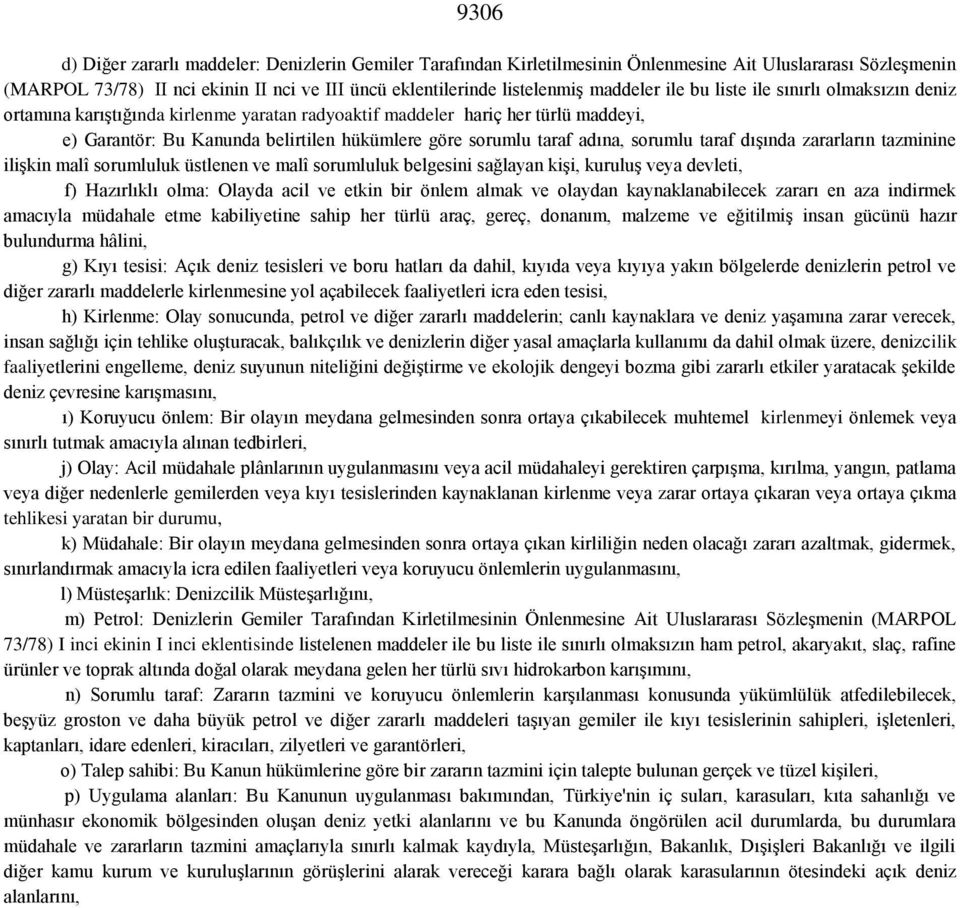 adına, sorumlu taraf dışında zararların tazminine ilişkin malî sorumluluk üstlenen ve malî sorumluluk belgesini sağlayan kişi, kuruluş veya devleti, f) Hazırlıklı olma: Olayda acil ve etkin bir önlem