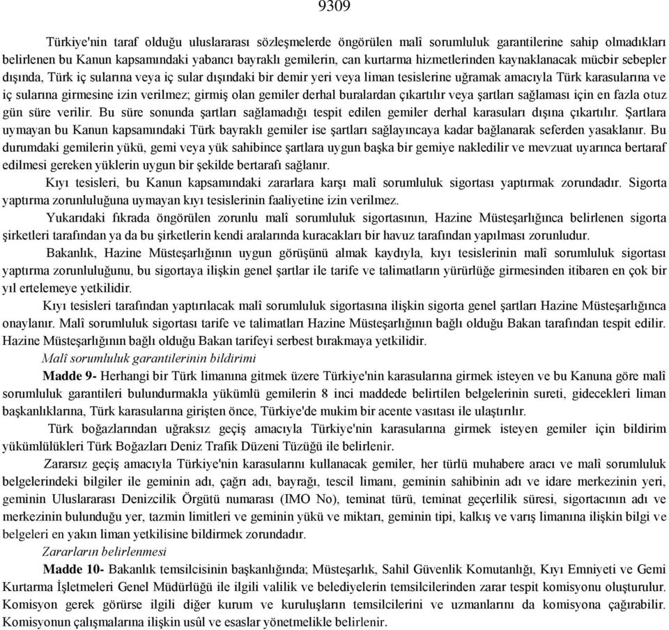 verilmez; girmiş olan gemiler derhal buralardan çıkartılır veya şartları sağlaması için en fazla otuz gün süre verilir.