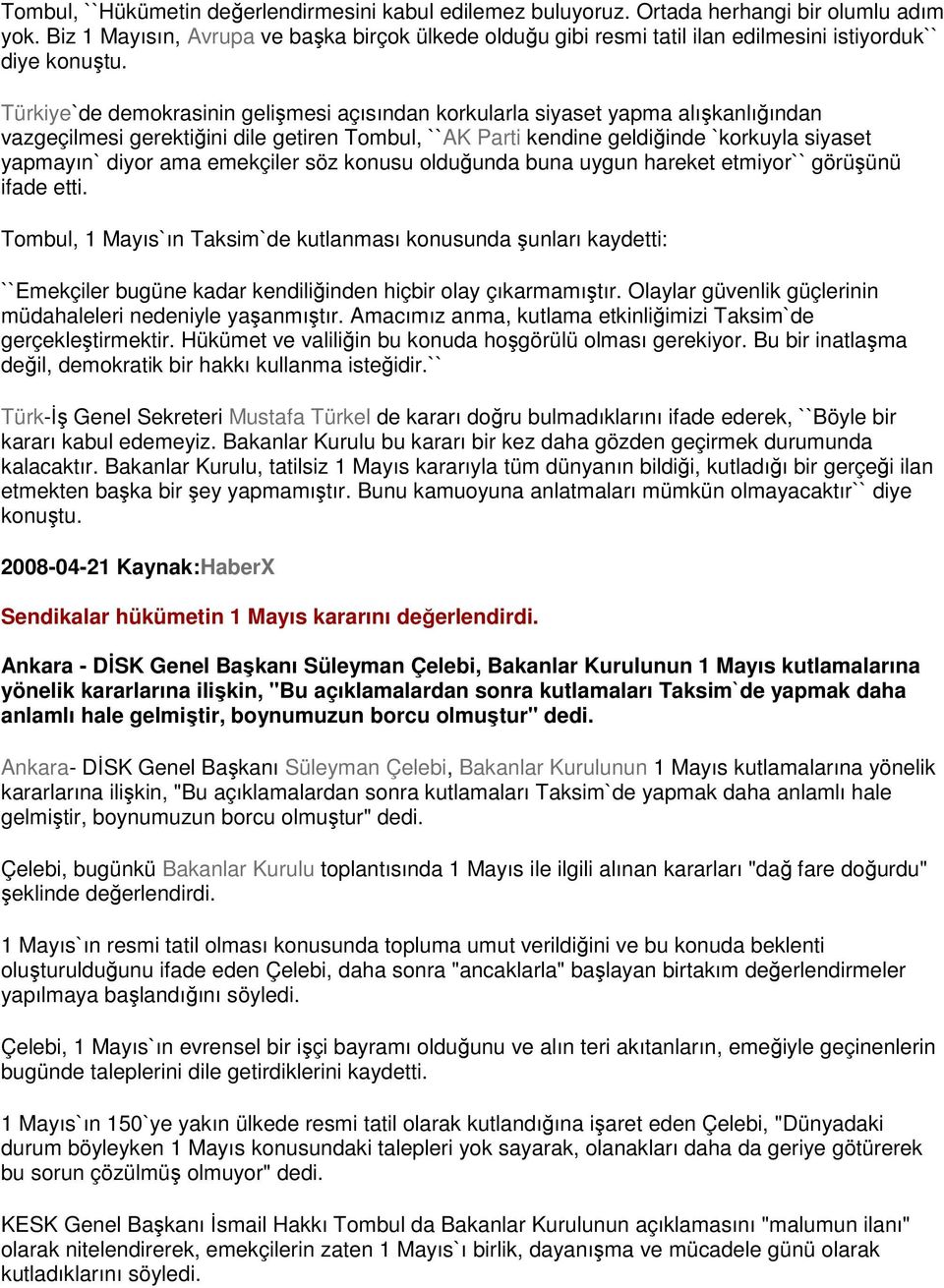 Türkiye`de demokrasinin gelişmesi açısından korkularla siyaset yapma alışkanlığından vazgeçilmesi gerektiğini dile getiren Tombul, ``AK Parti kendine geldiğinde `korkuyla siyaset yapmayın` diyor ama