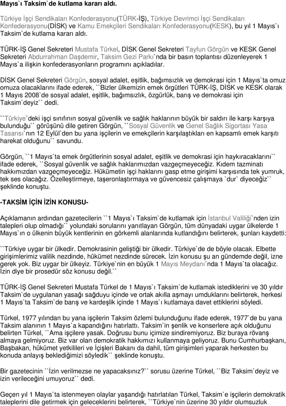 Türkel, DİSK Genel Sekreteri Tayfun Görgün ve KESK Genel Sekreteri Abdurrahman Daşdemir, Taksim Gezi Parkı`nda bir basın toplantısı düzenleyerek 1 Mayıs`a ilişkin konfederasyonların programını