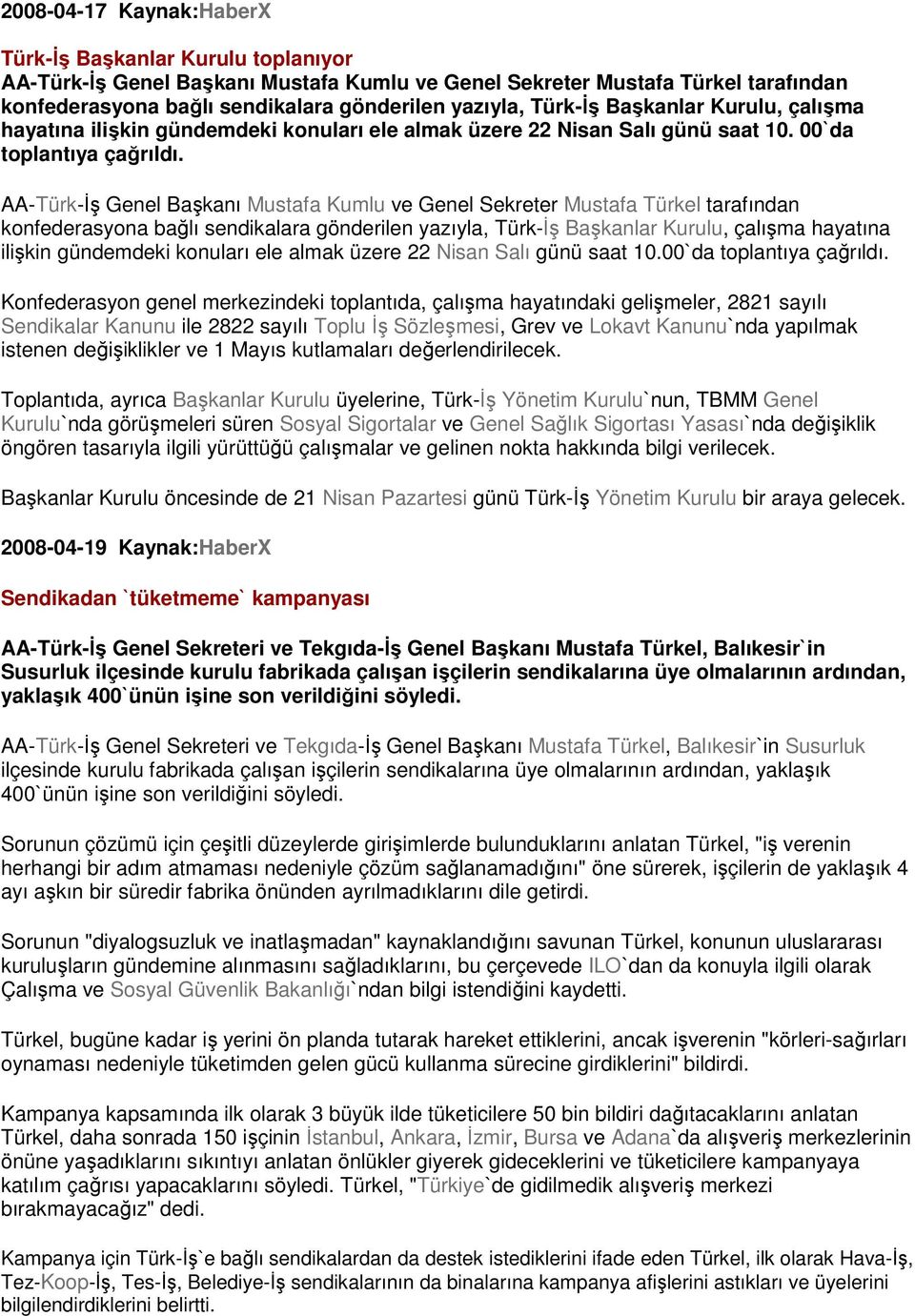 AA-Türk-İş Genel Başkanı Mustafa Kumlu ve Genel Sekreter Mustafa Türkel tarafından konfederasyona bağlı sendikalara gönderilen yazıyla, Türk-İş Başkanlar Kurulu, çalışma hayatına ilişkin gündemdeki
