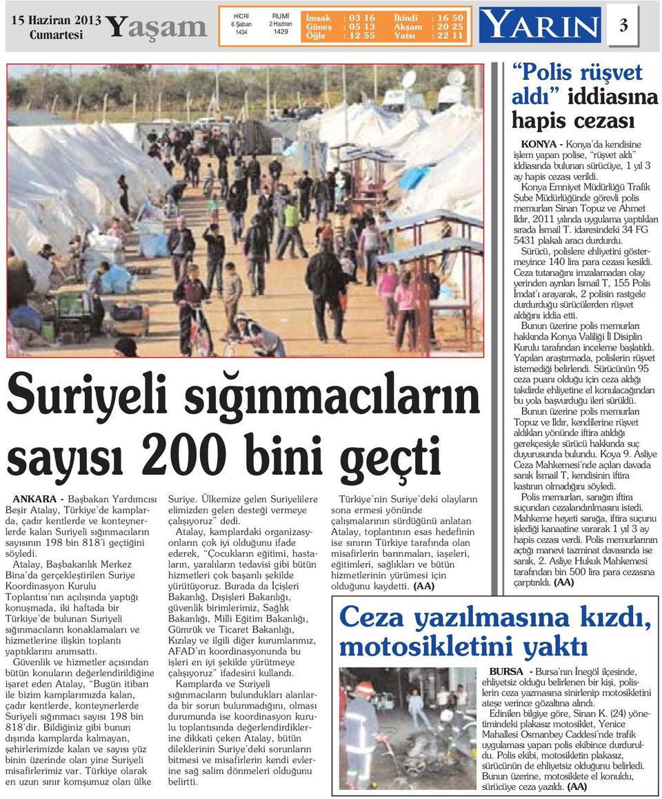 Atalay, Baflbakanl k Merkez Bina da gerçeklefltirilen Suriye Koordinasyon Kurulu Toplant s n n aç l fl nda yapt konuflmada, iki haftada bir Türkiye de bulunan Suriyeli s nmac lar n konaklamalar ve