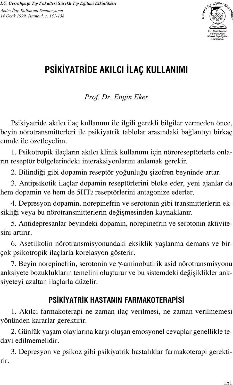 Psikotropik ilaçlar n ak lc klinik kullan m için nöroreseptörlerle onlar n reseptör bölgelerindeki interaksiyonlar n anlamak gerekir. 2.